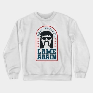 Make Mullets Lame Again Crewneck Sweatshirt